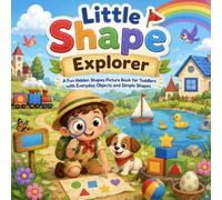 Little Shape Explorer: A Fun Hidden Shapes Picture Book for Toddlers with Everyday Objects and Simple Shapes