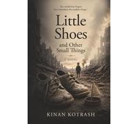Little Shoes and Other Small Things: A Novel of War, Childhood, and the Small Things Love Leaves Behind