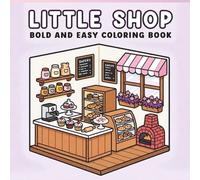 Little Shop Bold and Easy: Coloring Book for Adults and Teens, Super Cute Designs of Cozy, Hygge Spaces for Relaxation (Cozy Spaces Coloring)