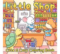 Little Shop Coloring Book: Cute Stores Coloring Pages Featuring Cozy Town Designs For All Ages Stress Relief And Fun
