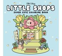 Little Shops: Coloring Book for Adults & Teens | Simple and Easy Designs Featuring Adorable Little Shops and Cute Animals to Color for Relaxation (Part of: Little Collection Coloring Books)