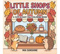 Little Shops Of Autumn - A Cute & Easy Fall Coloring Book: Simple and Relaxing Autumn Coloring Pages Featuring Little Shops, Cute Animals, Pumpkins, and Leaves (Autumn Animal Coloring Book 2026)