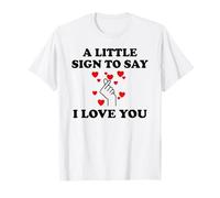 Little Sign to Say I Love You Valentine Couple Anniversary Camiseta