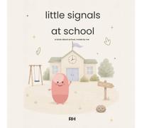 Little Signals at School: A Little Signals Activity Book for Big School Feelings, Quiet Moves and Finding Your Steady