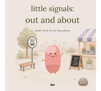 Little Signals: Out and About: Small Check-Ins for Busy Places - A Pointing and Noticing Companion for Children Ages 4-8 (Shops, Cafés, Journeys, Parties and Waiting Rooms)