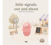 Little Signals: Out and About: Small Check-Ins for Busy Places - A Pointing and Noticing Companion for Children Ages 4-8 (Shops, Cafés, Journeys, Parties and Waiting Rooms)
