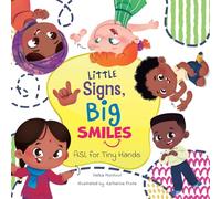 Little Signs, Big Smiles: ASL for Tiny Hands (Early Signs Collection)