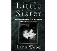 Little Sister: My Investigation into the Mysterious Death of Natalie Wood