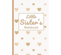 Little Sister’s Notebook: A Heart-Themed Lined Journal (120 Pages): A Thoughtful Gift for School, Easter, Birthday, Christmas & More