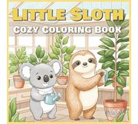 Little Sloth Coloring Book: 50 cozy coloring pages for sloth and his friends, 8.5x8.5 inches (Cute Animals Coloring Books)