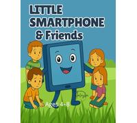 Little Smartphone & Friends: A Tale About Friendship, Real Play, and Life Beyond Screens (Smartfonik i Przyjaciele)