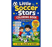 Little Soccer Stars Coloring Book: Fun Football Coloring Pages for Kids Ages 4-8 | 120+ Easy and Adorable Soccer Players, Balls, Goals, Trophies, and Match Scenes to Color