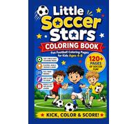 Little Soccer Stars Coloring Book: Fun Football Coloring Pages for Kids Ages 4-8 | 120+ Easy and Adorable Soccer Players, Balls, Goals, Trophies, and Match Scenes to Color