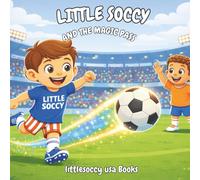 Little Soccy and the Magic Pass: A Fun Soccer Story for Kids about Teamwork and Friendship (USA World Cup 2026 Series) (Little Soccy: World Cup 2026 Series)