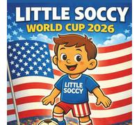 Little Soccy at the World Cup 2026: A Soccer Adventure for Kids Ages 3-7 (Little Soccy: World Cup 2026 Series)