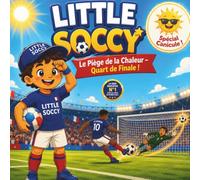 Little Soccy : Le Piège de la Chaleur: Une aventure sur la résilience, le calme et le football ! (Livre enfant foot 3-7 ans) (Les Aventures de Little Soccy)