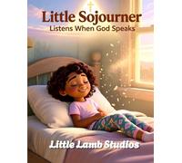 Little Sojourner Listens When God Speaks: A Christian Picture Book About Listening, Faith, and Wisdom: 12 (God’s Beautiful Children)