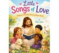 Little Songs of Love: A Christian Nursery Rhyme Book for Little Hearts (Christian Children's Nursery Rhymes)