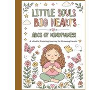 Little Souls, Big Hearts: ABCs of Mindfulness: A Mindful Coloring Journey for Growing Hearts