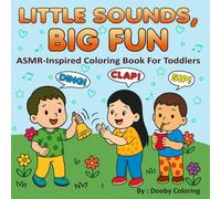 Little Sounds, Big Fun: A Calming Toddler Coloring Book of Everyday ASMR Sounds - 60+ Relaxing Pages of Quiet Play and Mindful Fun: Gentle Sound ... Coloring Activities for Toddlers Ages 2-5