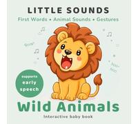 Little Sounds: Wild Animals: First Words, Animal Sounds & Gestures for Babies and Toddlers 0-3: Interactive Speech Development Book with Animal Sounds, Gestures & Imitation Play