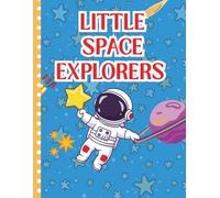 Little Space Explorers: A Fun Space Coloring Book for Kids with Rockets Astronauts Planets Stars and Space Adventures (Kids Coloring Books Series)