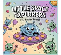 Little Space Explorers - Alien Friends: Whimsical Alien Adventures for Kids Ages 4-8 (Little Space Explorers Coloring Collection)