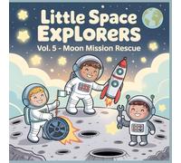 Little Space Explorers - Moon Mission Rescue: A Teamwork and Adventure Coloring Book for Kids Ages 4-8 (Little Space Explorers Coloring Collection)
