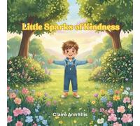 Little Sparks of Kindness: The Power of Everyday Kindness (Ages 3-8)