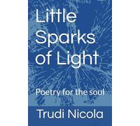 Little Sparks of Light: Poetry for the soul