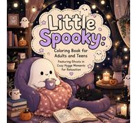 Little Spooky: A Cozy Ghost Coloring Book: Cute & Cozy Ghost Coloring Book for Adults and Teens Featuring Hygge Halloween Moments, Relaxation & Stress Relief (Cute & Cozy Kawaii Coloring Book)