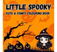 Little Spooky: A Cozy Hygge Coloring Book for Adults and Teens: Relax with Cute Creepy Creatures