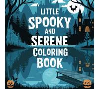 little Spooky and Serene coloring book: Coloring Cozy Creatures in Hygge Haunts for Calm and Creativity, Cozy Spooky Creatures to Color for Peaceful Moments