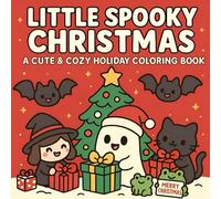 Little Spooky Christmas: A Cute & Cozy Holiday Coloring Book for Adult, Teens and Kids: Adorable Ghosts, Cozy Winter Vibes & Christmas Magic - A Wholesome and Relaxing