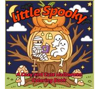 Little Spooky Coloring Book: A Cozy and Cute Halloween Coloring Book for Adults and Teens (Spooky coloring book cute and cozy)