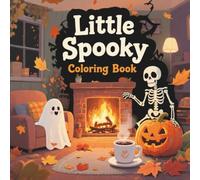 Little Spooky Coloring Book: Charming Creepy Creatures and Cozy Fall Moments for Kids, Teens, and Adults to Calm and Enjoy