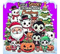 Little Spooky Coloring Book Christmas: Halloween Kawaii / Cute Creepy for Adults and Teens with Adorable Characters and Cozy Holiday Scenes for Relaxation/ Cutie Xmas
