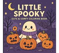 Little Spooky: Cozy Halloween Coloring Book for Adults, Teens & Kids | Cute Ghosts, Pumpkins, Cats, Witches & Fun Spooky Scenes for Relaxing Fall ... Cats & Fun Halloween Scenes for All Ages