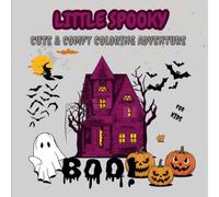 Little Spooky Cute & Comfy Coloring Adventure: Bold and Easy Halloween Coloring Book with Adorable Spooky Characters, Cozy Autumn Moments, Cute Ghosts, Pumpkins and Relaxing Hygge Designs