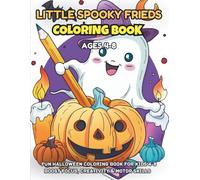LITTLE SPOOKY FRIENDS: A Fun Halloween Coloring Book for Kids Ages 4-8: Featuring Cute Ghosts, Funny Pumpkins, and Simple Designs to Boost Motor Skills