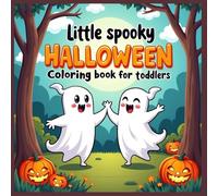 Little spooky Halloween coloring book for toddlers: Fun and Non-Scary Halloween Coloring Book for Toddlers Ages 1-4 | Bold Lines, Cute Ghosts, Smiling ... Easy Coloring Activities for Early Learning