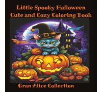 Little Spooky Halloween Cute and Cozy Coloring Book: Cute Coloring Book for Adults and Teens with Adorable Characters and Creepy Scenes for Relaxation