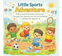 Little Sports Adventure: A Cozy and Cute Coloring Journey Through Fun Sports from Around the World - Perfect for Ages 6-9
