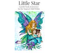 Little Star: A gentle book of presence for the Magical Child Within (Sense of Self)