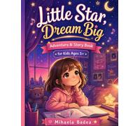 Little Star,Dream Big Adventure & Story Book for Kids Ages 5+: A Beautiful Story About a Girl Who Dreams of Becoming a Star and Finds Strength to Believe in Herself