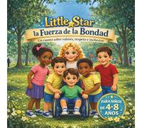 Little Star y la Fuerza de la Bondad: Un cuento sobre valores, respeto e inclusión (Little Star Emotional Adventures)