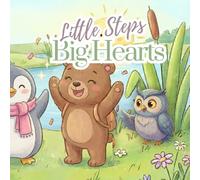 Little Steps, Big Hearts: 3 Bedtime Stories about Patience, Teamwork, and Not Giving Up - Social Emotional Learning for Toddlers and Preschoolers (Ages 3-5)