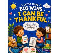 Little Steps, Big Wins: I Can Be Thankful: A Coloring Book About Gratitude, Kindness and the Good in Life