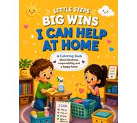 Little Steps, Big Wins: I Can Help At Home: A Coloring Book About Kindness, Responsibility and a Happy Home