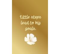 Little Steps Lead To Big Goals: Aesthetic Simple Daily Goals Planner For Women Minimal Simple Notebook With Golden Cover For Writing Daily Tasks